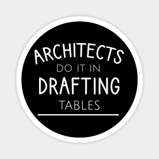 Architects do it in drafting tables Magnet